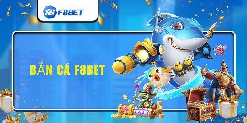 Trải Nghiệm Trò Chơi Bắn Cá F8bet: Giải Trí Đỉnh Cao Hấp Dẫn