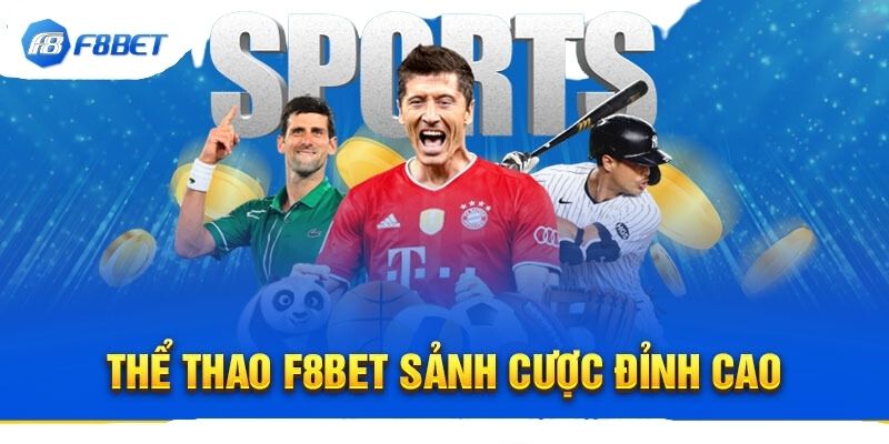 Sảnh Cược Thể Thao F8bet - Nơi Cháy Rực Đam Mê Cá Cược